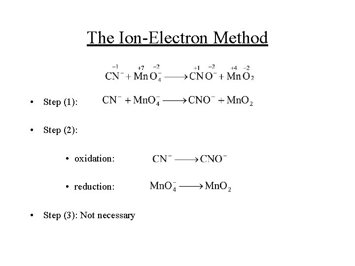 The Ion-Electron Method • Step (1): • Step (2): • oxidation: • reduction: •