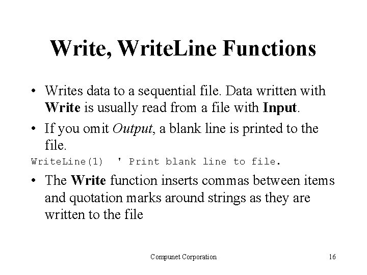 Write, Write. Line Functions • Writes data to a sequential file. Data written with Write, Write. Line Functions • Writes data to a sequential file. Data written with
