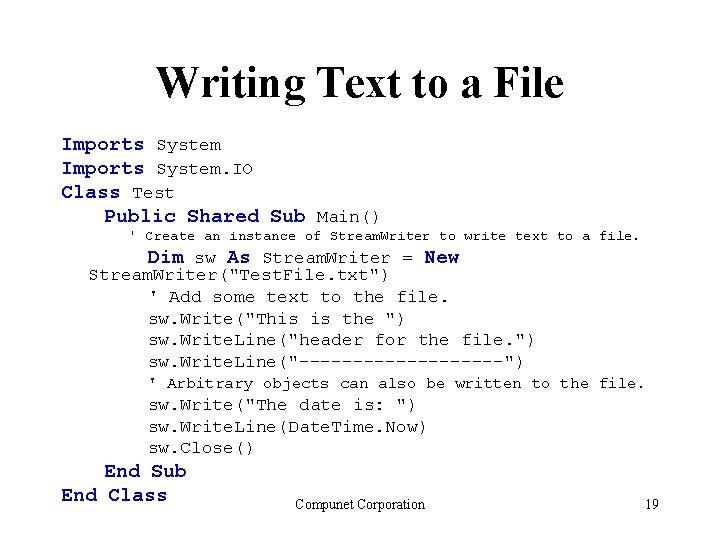 Writing Text to a File Imports System. IO Class Test Public Shared Sub Main() Writing Text to a File Imports System. IO Class Test Public Shared Sub Main()