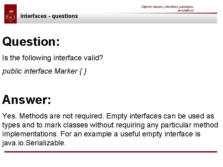 Objects classes, interfaces, packages, annotations Interfaces - questions Question: Is the following interface valid?