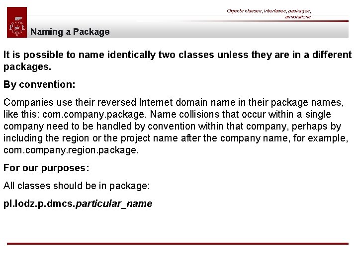 Objects classes, interfaces, packages, annotations Naming a Package It is possible to name identically