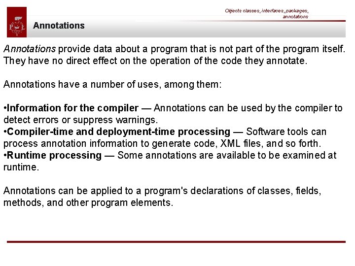 Objects classes, interfaces, packages, annotations Annotations provide data about a program that is not