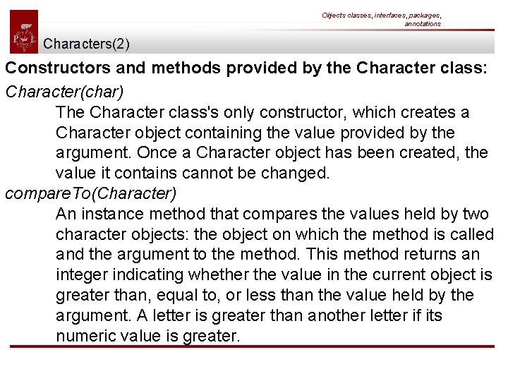 Objects classes, interfaces, packages, annotations Characters(2) Constructors and methods provided by the Character class: