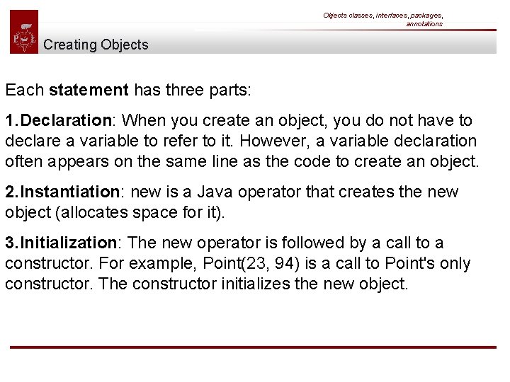 Objects classes, interfaces, packages, annotations Creating Objects Each statement has three parts: 1. Declaration: