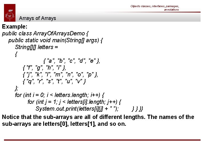 Objects classes, interfaces, packages, annotations Arrays of Arrays Example: public class Array. Of. Arrays.