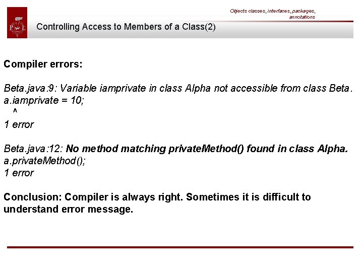 Objects classes, interfaces, packages, annotations Controlling Access to Members of a Class(2) Compiler errors: