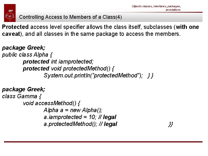 Objects classes, interfaces, packages, annotations Controlling Access to Members of a Class(4) Protected access