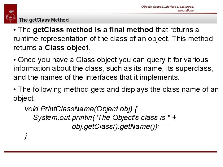 Objects classes, interfaces, packages, annotations The get. Class Method • The get. Class method