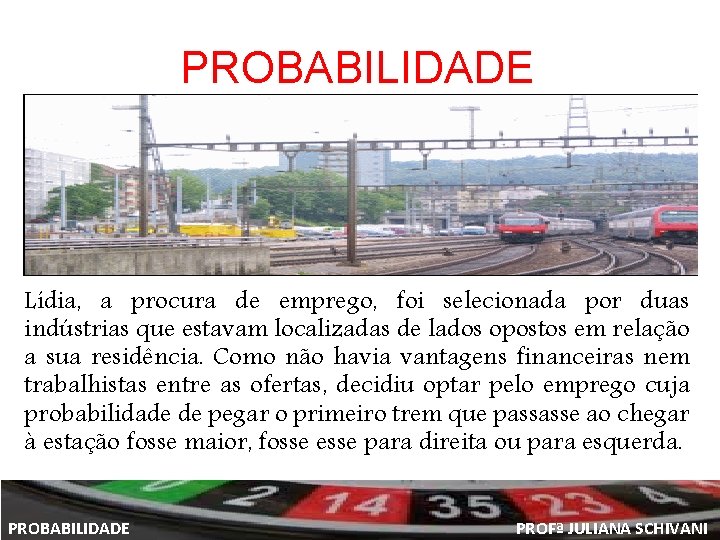 PROBABILIDADE Lídia, a procura de emprego, foi selecionada por duas indústrias que estavam localizadas