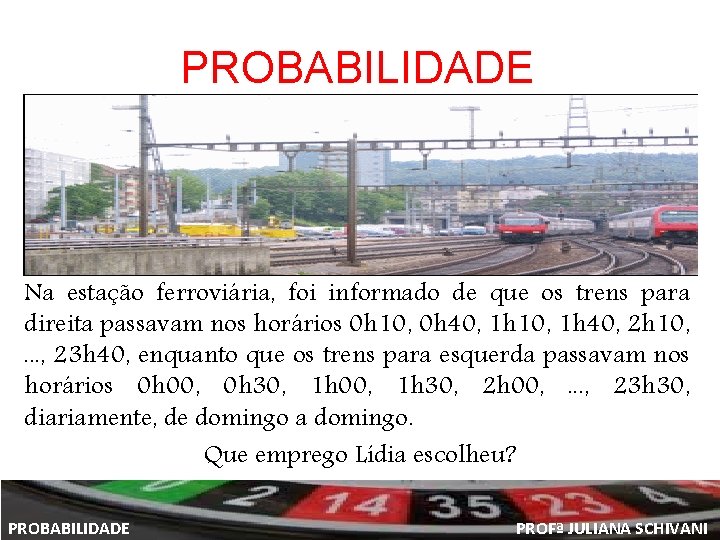 PROBABILIDADE Na estação ferroviária, foi informado de que os trens para direita passavam nos