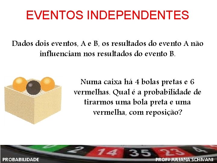 EVENTOS INDEPENDENTES Dados dois eventos, A e B, os resultados do evento A não