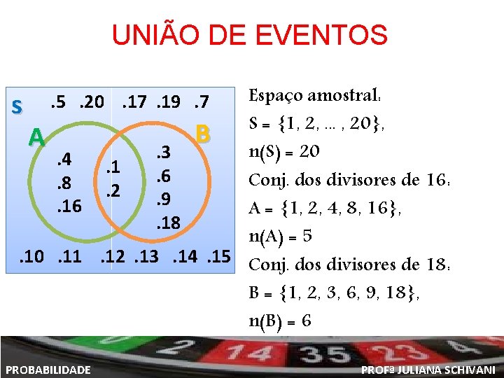 UNIÃO DE EVENTOS Espaço amostral: s S = {1, 2, . . . ,