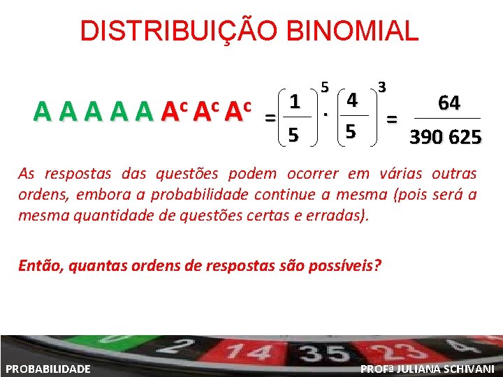 DISTRIBUIÇÃO BINOMIAL c c c AAAAAA A A 5 4 1 · = 5
