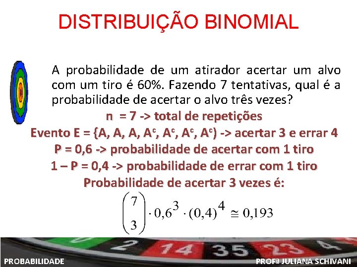 DISTRIBUIÇÃO BINOMIAL A probabilidade de um atirador acertar um alvo com um tiro é