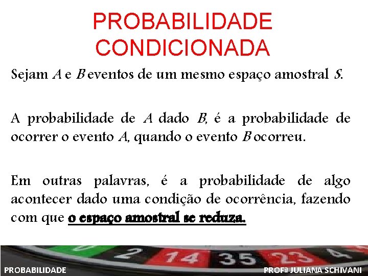 PROBABILIDADE CONDICIONADA Sejam A e B eventos de um mesmo espaço amostral S. A