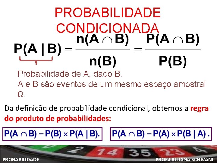 PROBABILIDADE CONDICIONADA Probabilidade de A, dado B. A e B são eventos de um