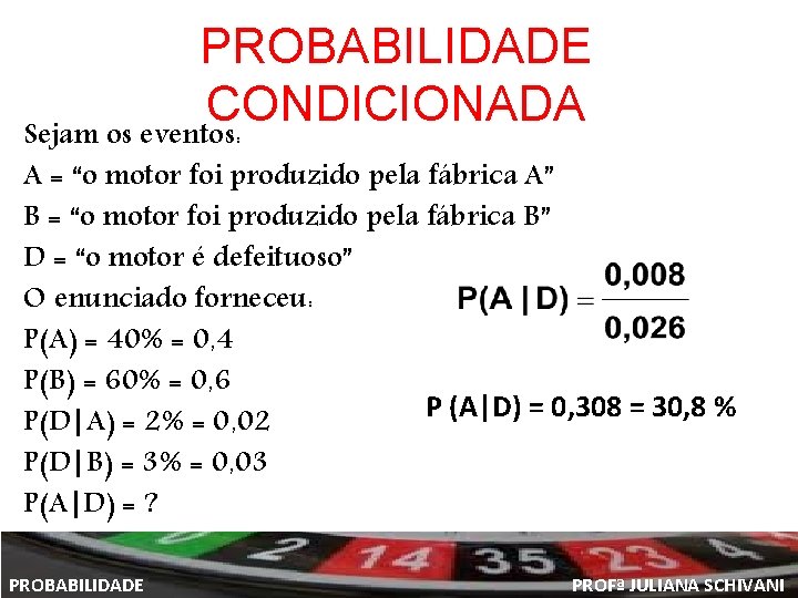 PROBABILIDADE CONDICIONADA Sejam os eventos: A = “o motor foi produzido pela fábrica A”