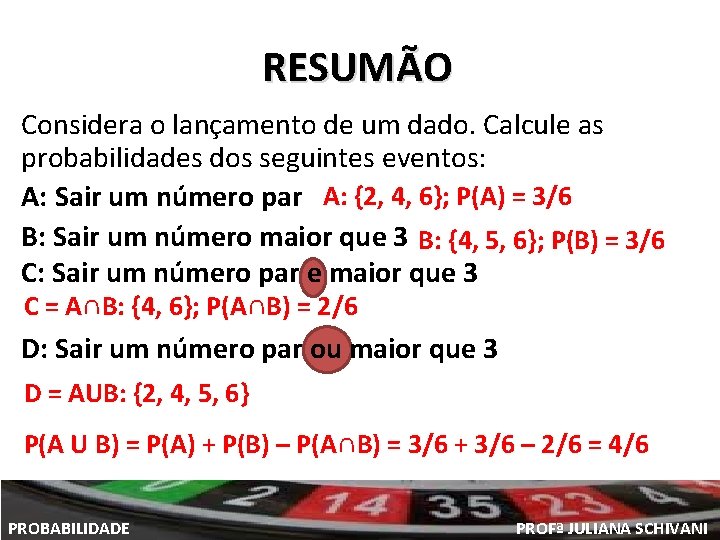 RESUMÃO Considera o lançamento de um dado. Calcule as probabilidades dos seguintes eventos: A: