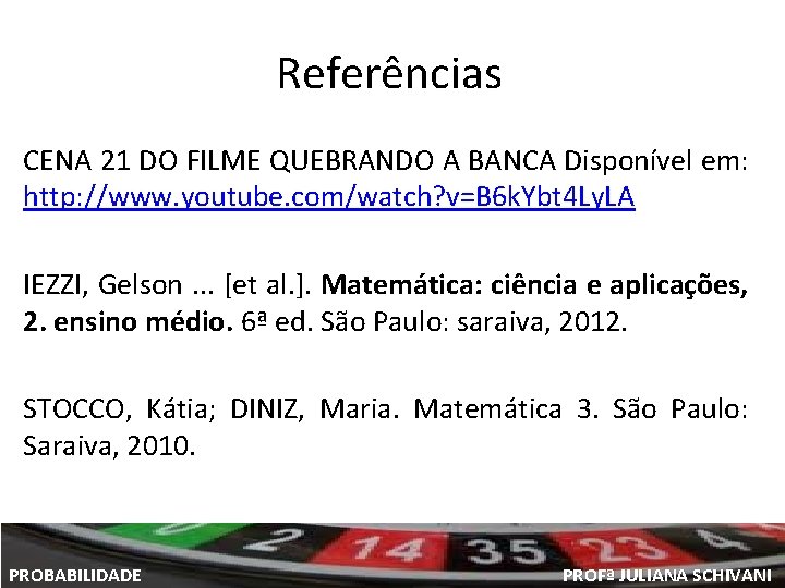 Referências CENA 21 DO FILME QUEBRANDO A BANCA Disponível em: http: //www. youtube. com/watch?