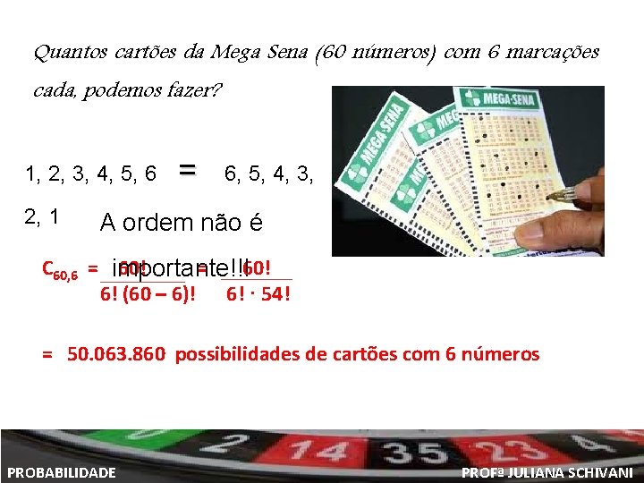 Quantos cartões da Mega Sena (60 números) com 6 marcações cada, podemos fazer? 1,