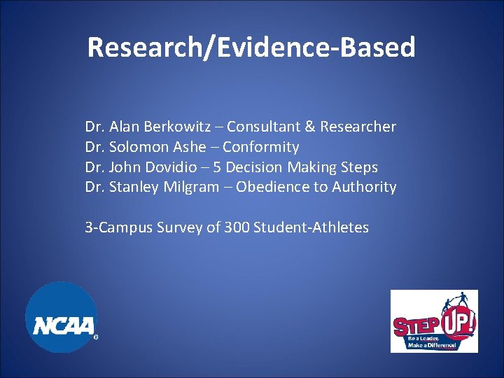 Research/Evidence-Based Dr. Alan Berkowitz – Consultant & Researcher Dr. Solomon Ashe – Conformity Dr.