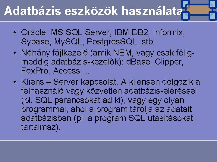 Adatbázis eszközök használata • Oracle, MS SQL Server, IBM DB 2, Informix, Sybase, My.