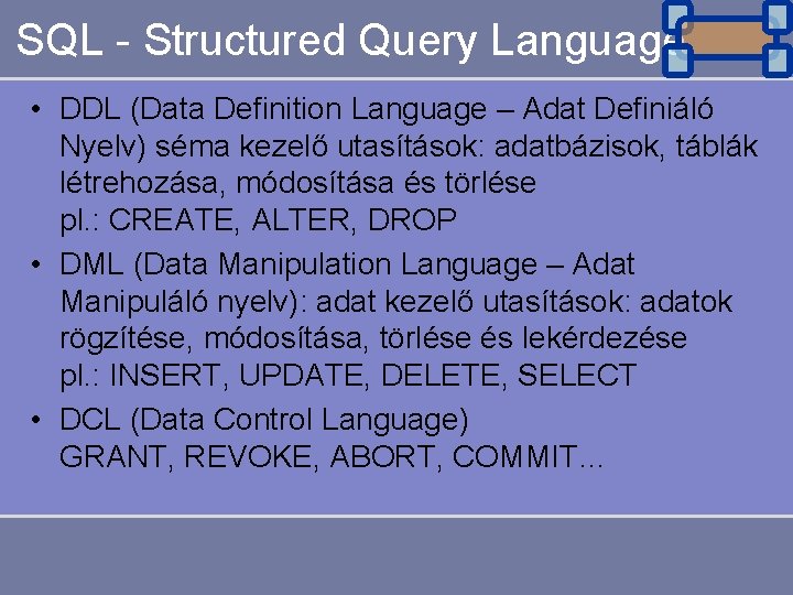 SQL - Structured Query Language • DDL (Data Definition Language – Adat Definiáló Nyelv)