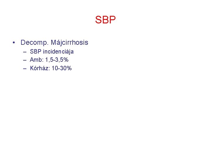 SBP • Decomp. Májcirrhosis – SBP incidenciája – Amb: 1, 5 -3, 5% –
