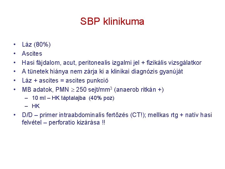 SBP klinikuma • • • Láz (80%) Ascites Hasi fájdalom, acut, peritonealis izgalmi jel
