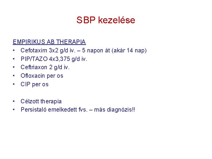 SBP kezelése EMPIRIKUS AB THERAPIA • Cefotaxim 3 x 2 g/d iv. – 5