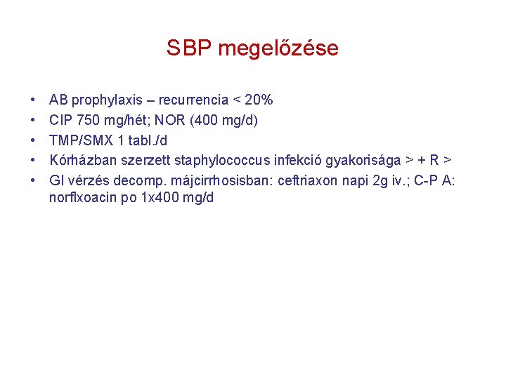 SBP megelőzése • • • AB prophylaxis – recurrencia < 20% CIP 750 mg/hét;