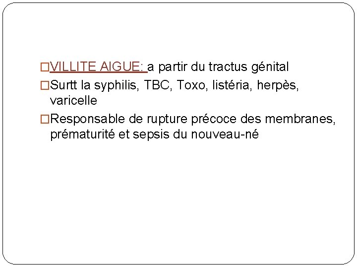 �VILLITE AIGUE: a partir du tractus génital �Surtt la syphilis, TBC, Toxo, listéria, herpès,
