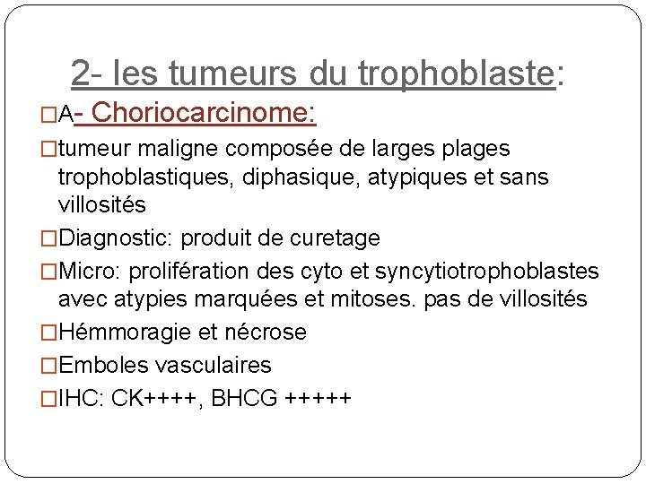 2 - les tumeurs du trophoblaste: �A- Choriocarcinome: �tumeur maligne composée de larges plages