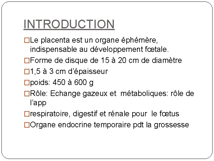 INTRODUCTION �Le placenta est un organe éphémère, indispensable au développement fœtale. �Forme de disque