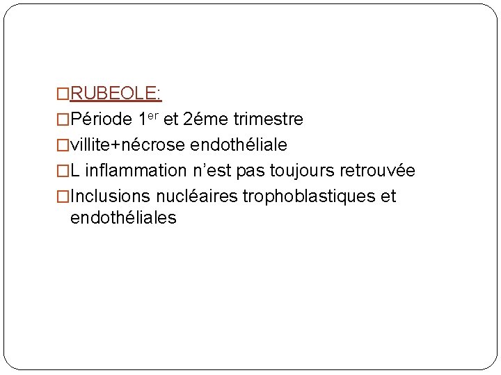 �RUBEOLE: �Période 1 er et 2éme trimestre �villite+nécrose endothéliale �L inflammation n’est pas toujours
