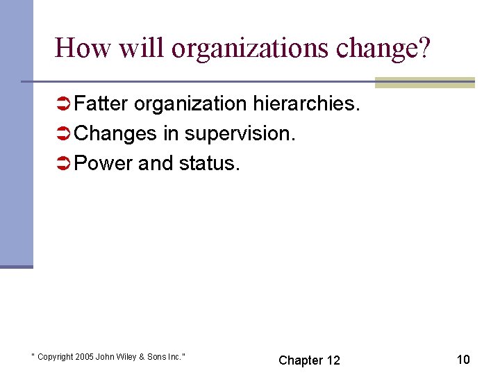 How will organizations change? Ü Fatter organization hierarchies. Ü Changes in supervision. Ü Power