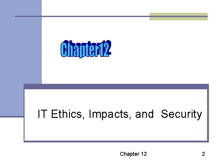 IT Ethics, Impacts, and Security Chapter 12 2 