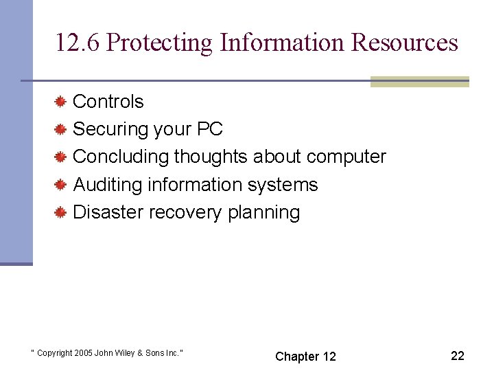 12. 6 Protecting Information Resources Controls Securing your PC Concluding thoughts about computer Auditing