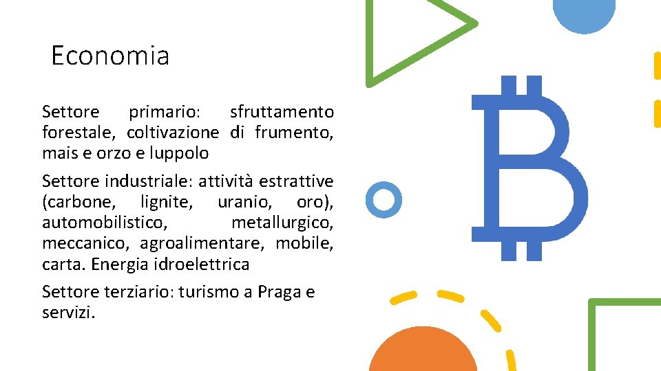 Economia Settore primario: sfruttamento forestale, coltivazione di frumento, mais e orzo e luppolo Settore