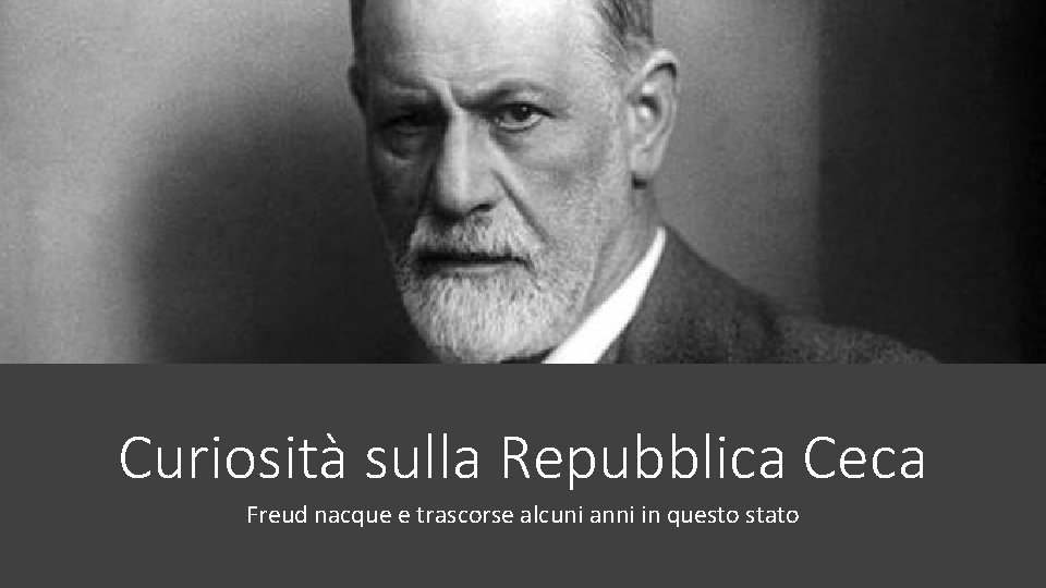 Curiosità sulla Repubblica Ceca Freud nacque e trascorse alcuni anni in questo stato 
