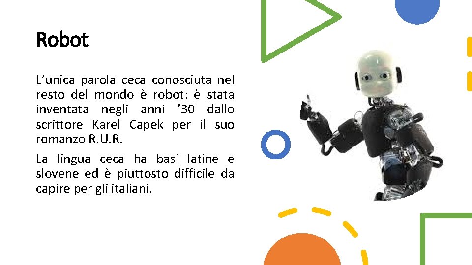 Robot L’unica parola ceca conosciuta nel resto del mondo è robot: è stata inventata