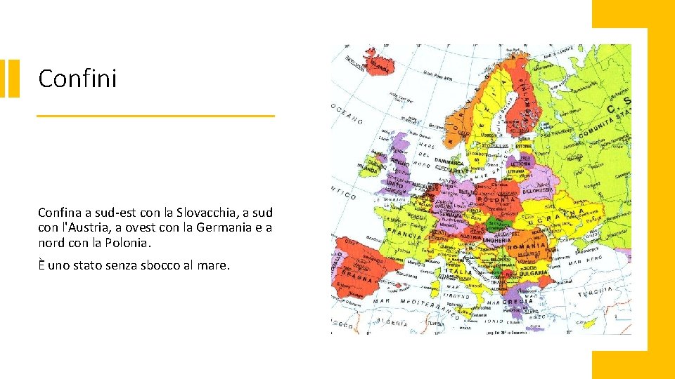 Confini Confina a sud-est con la Slovacchia, a sud con l'Austria, a ovest con