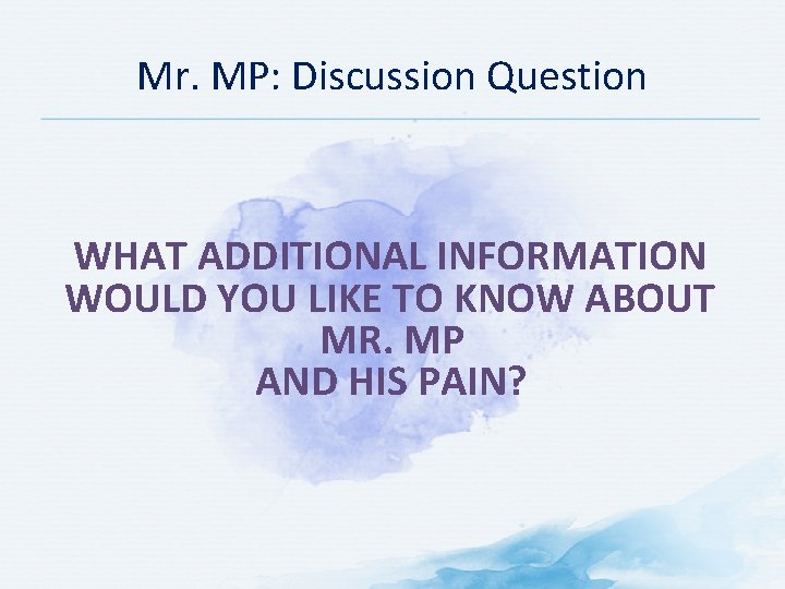 Mr. MP: Discussion Question WHAT ADDITIONAL INFORMATION WOULD YOU LIKE TO KNOW ABOUT MR.