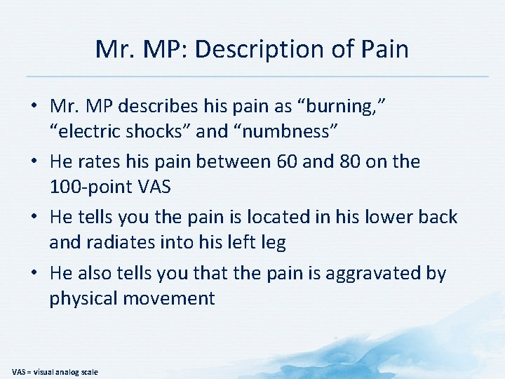 Mr. MP: Description of Pain • Mr. MP describes his pain as “burning, ”