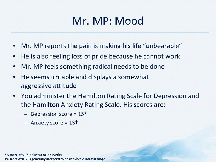 Mr. MP: Mood Mr. MP reports the pain is making his life “unbearable” He