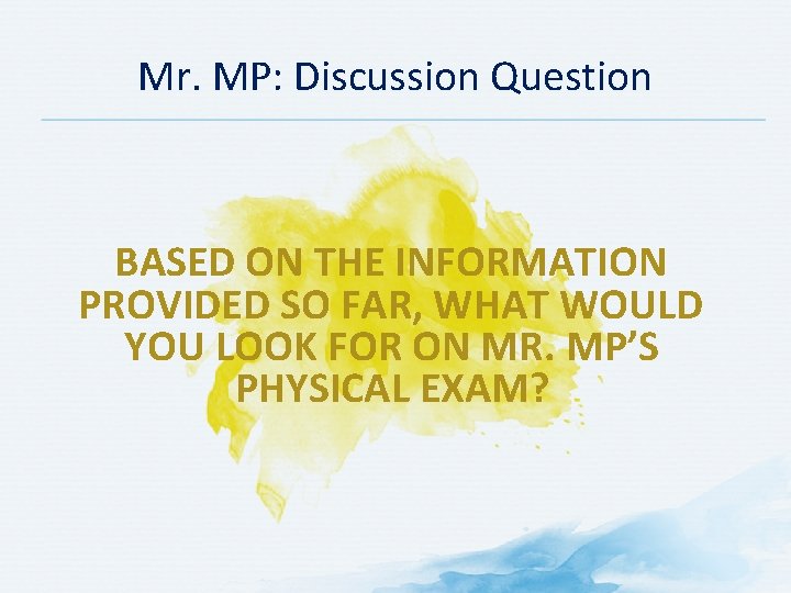 Mr. MP: Discussion Question BASED ON THE INFORMATION PROVIDED SO FAR, WHAT WOULD YOU