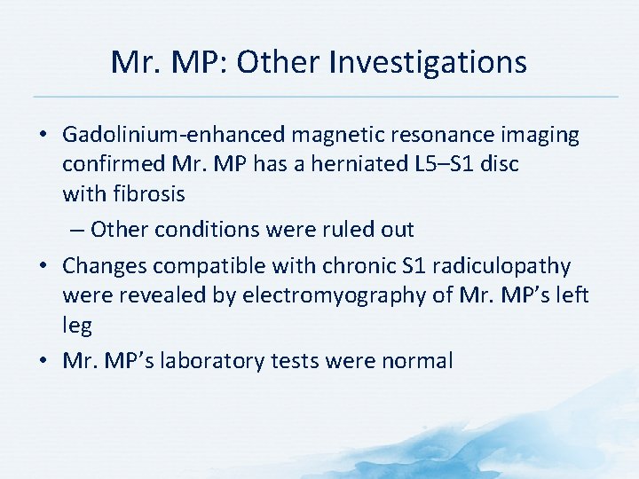 Mr. MP: Other Investigations • Gadolinium-enhanced magnetic resonance imaging confirmed Mr. MP has a
