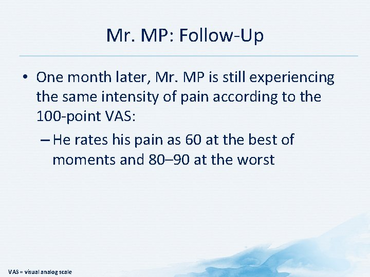 Mr. MP: Follow-Up • One month later, Mr. MP is still experiencing the same