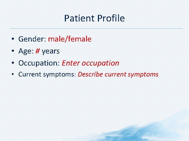 Patient Profile • Gender: male/female • Age: # years • Occupation: Enter occupation •