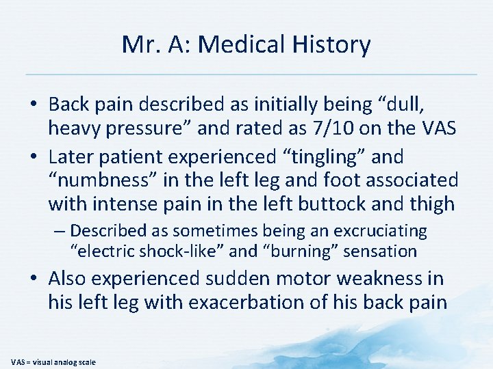 Mr. A: Medical History • Back pain described as initially being “dull, heavy pressure”